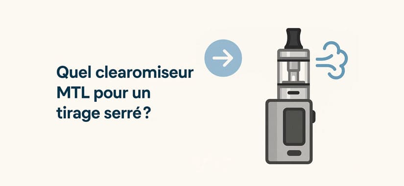 Quel clearomiseur MTL pour un tirage serré Quel clearomiseur MTL pour un tirage serré