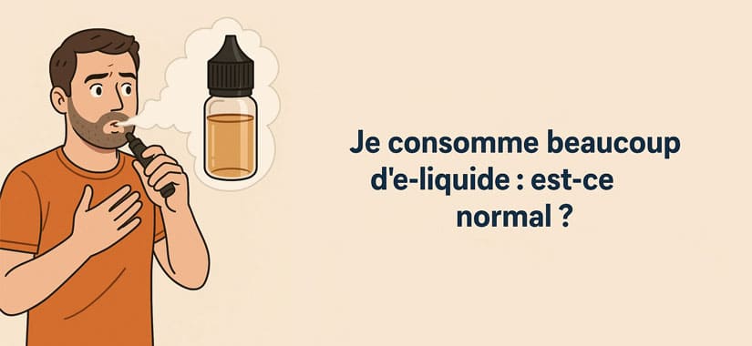 Je consomme beaucoup d’e-liquide Je consomme beaucoup d’e-liquide