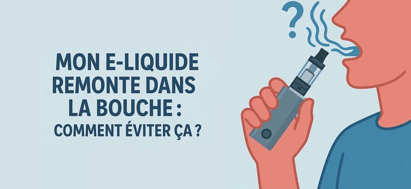 e-liquide remonte dans la bouche e-liquide remonte dans la bouche